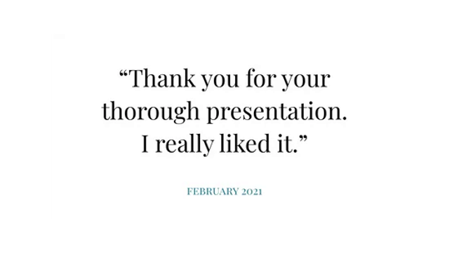 White slide with quote: “Thank you for your thorough presentation. I really liked it.” FEBRUARY 2021.