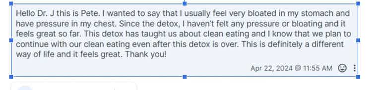 Testimonial text: “Hello Dr. J, this is Pete... I feel very bloated in my stomach and have pressure in my chest…” ending with