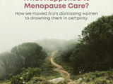 From Neglect to Dogma: What Happened to Menopause Care?