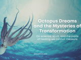 Underwater scene with a large octopus and blue light rays; text reads “Octopus Dreams and the Mysteries of Transformation.”