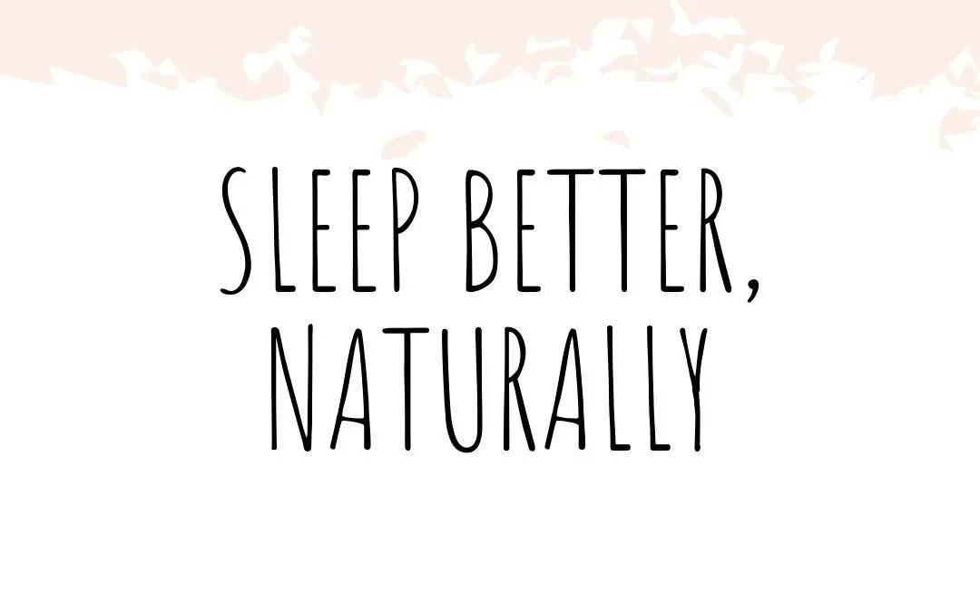 Simple Steps to Sleep Better, Naturally