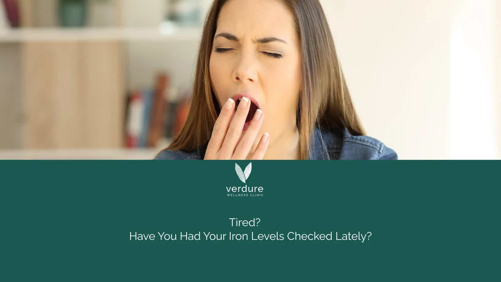 Tired? Have You Had Your Iron Levels Checked Lately?