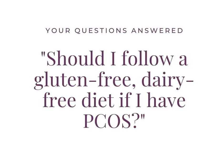 Should I follow a gluten-free, dairy-free diet if I have PCOS?