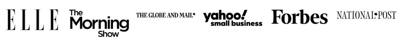 Featured in ELLE, The Morning Show, The Globe and Mail, Yahoo Small Business, Forbes and the National Post.