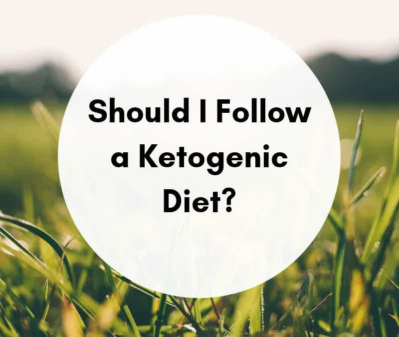Should I Follow a Ketogenic Diet?