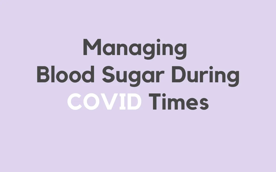 Managing Blood Sugar Levels During COVID-Times