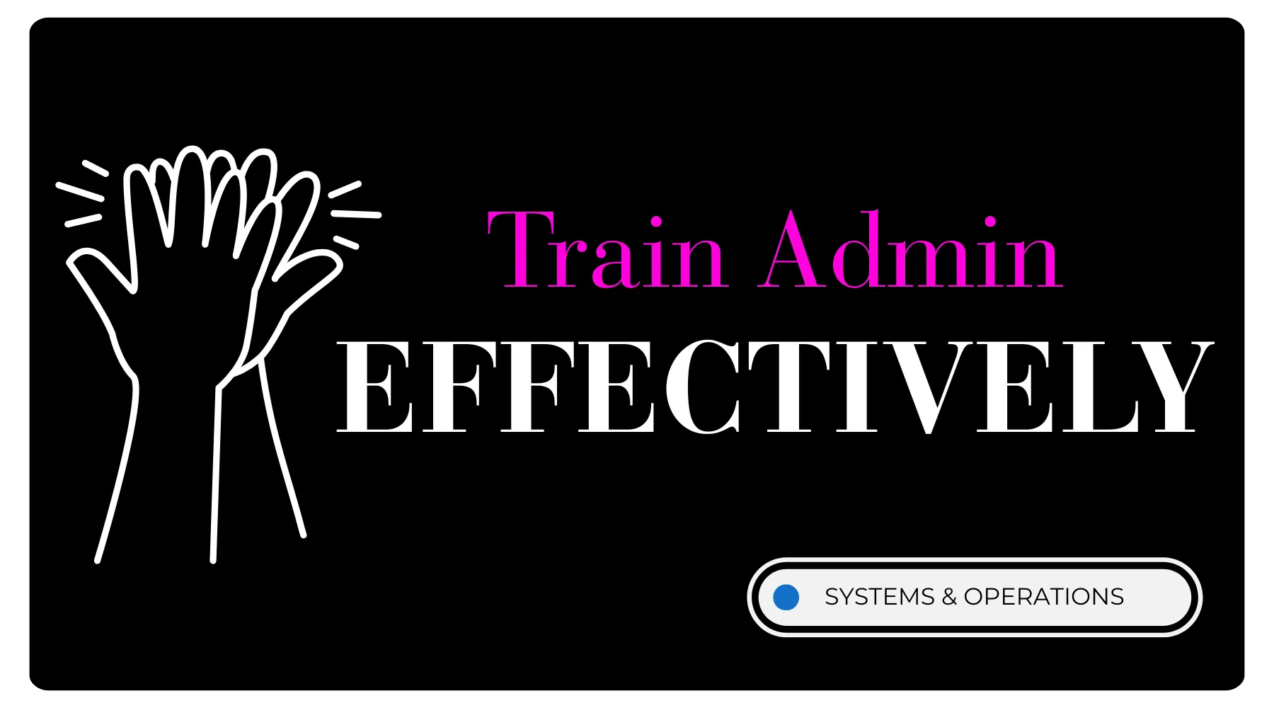 Why Training Your Admin From Scratch Is Breaking Your Business