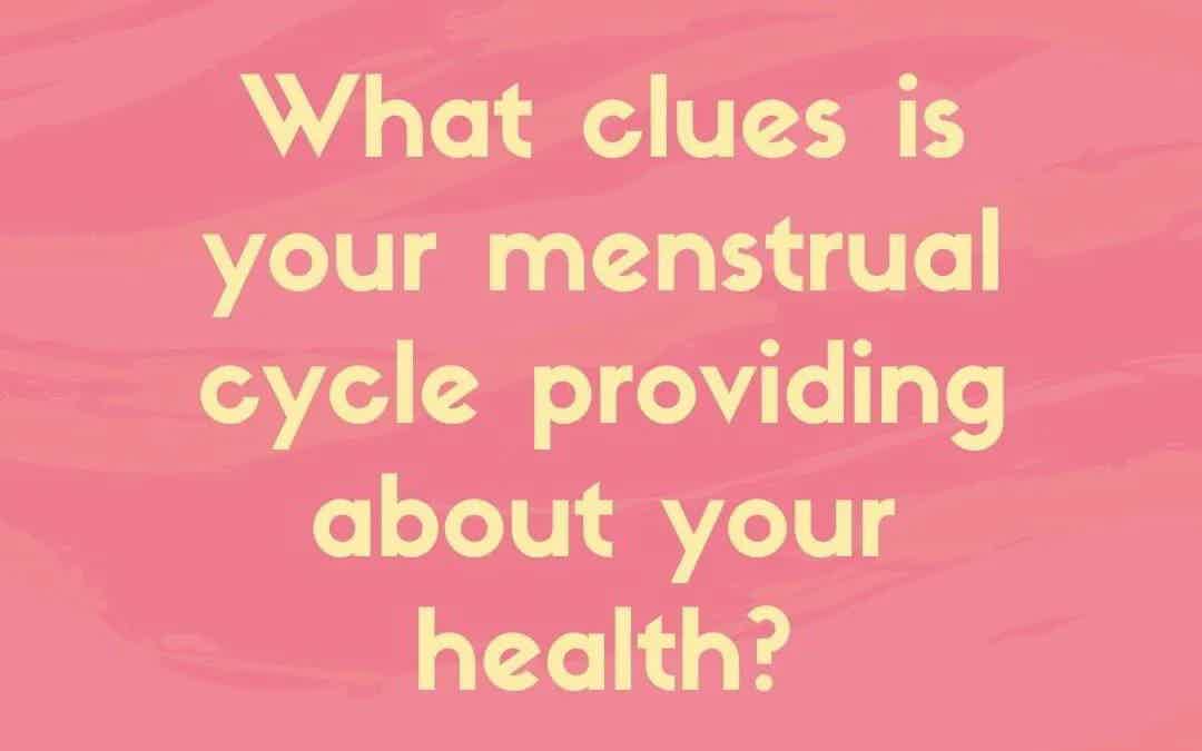 What clues is your menstrual cycle providing about your health?