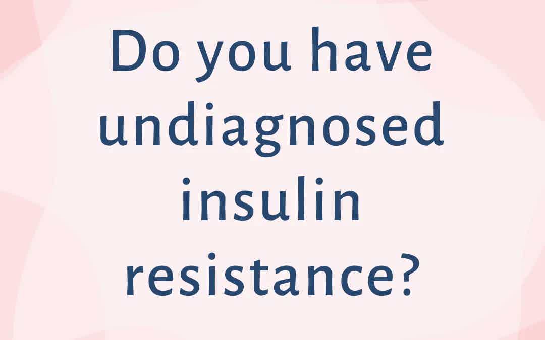 Do you have undiagnosed insulin resistance?