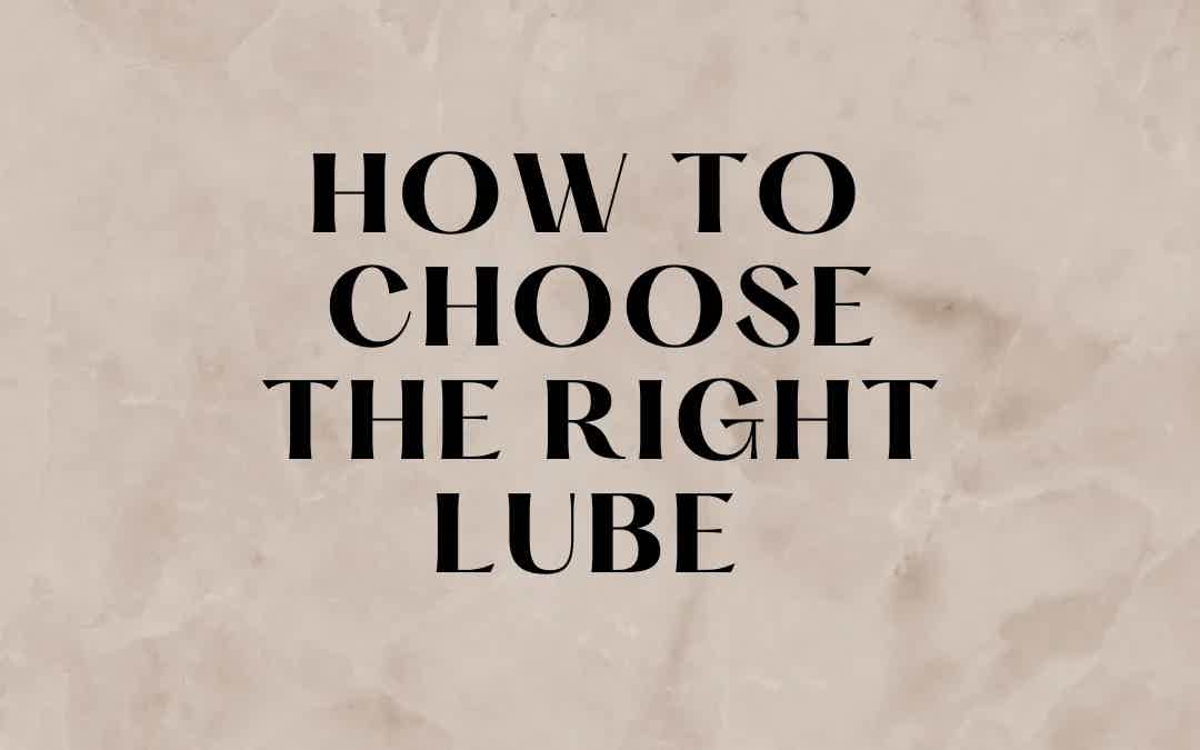 How to choose the right lube