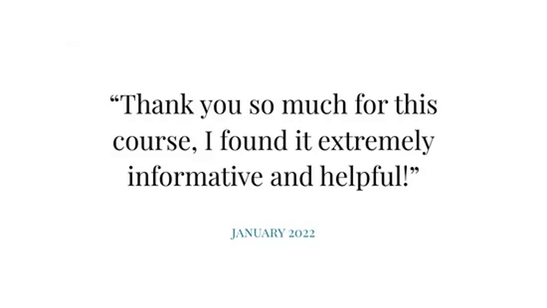 White card with quote: “Thank you so much for this course, I found it extremely informative and helpful!” January 2022