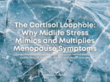 The Cortisol Loophole: Why Midlife Stress Mimics and Multiplies Menopause Symptoms