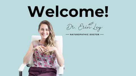 Welcome banner with smiling naturopathic doctor holding a white cane, text: “Welcome!” and “Dr. Erin Ley.”